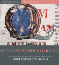 Title: Life of St. Stephen Harding, Abbott of Citeaux, AD 1066-1134, and Founder of the Cistercian Order, Author: John Dobree Dalgairns