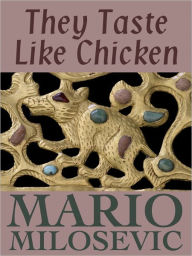 Title: They Taste Like Chicken, Author: Mario Milosevic