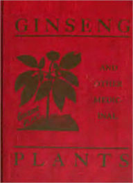 Title: Ginseng And Other Medicinal Plants: A Classic Book of Valuable Information for Growers as Well as Collectors of Medicinal Roots, Barks, Leaves, Etc. By A. R. Harding!, Author: A. R. Harding