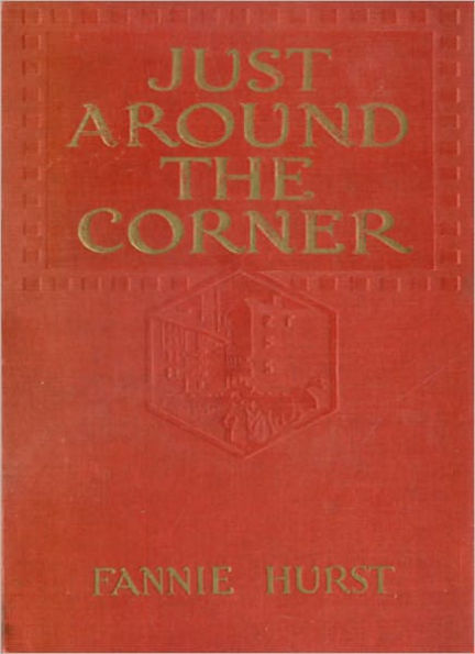 Just Around The Corner: Romance en casserole! A Romance/Humor, Short Story Collection By Fannie Hurst!