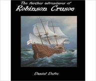 Title: The Further Adventures Of Robinson Crusoe: An Adventure Classic By Daniel Defoe!, Author: Daniel Defoe