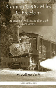 Title: Running 1,000 Miles to Freedom: The Escape of William and Ellen Craft From Slavery, Author: William Craft