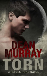 Title: Torn: A YA Urban Fantasy Novel (Volume 2 of the Reflections Books), Author: Dean Murray