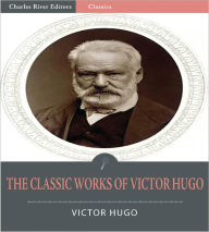 Title: The Classic Works of Victor Hugo (Illustrated), Author: Victor Hugo
