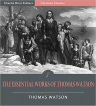 Title: The Essential Works of Thomas Watson, Author: Thomas Watson