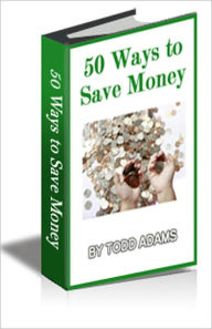 Title: 50-Ways-to-Save-Money, Author: Todd Adams