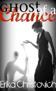 Title: Ghost of a Chance, Author: Erika Christovich
