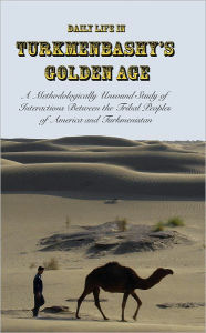 Title: Daily Life in Turkmenbashy's Golden Age, Author: Sam Tranum