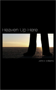 Title: Heaven Up Here, Author: John Williams