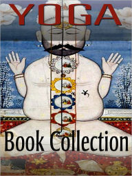 Title: The Yoga Book Collection (including The Doctrine and Practice of Yoga, Lessons in Gnani Yoga and more), Author: A. P. Mukerji