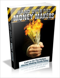 Title: Hand Over Fist Money Makers - Cash In on the Hottest Money Making Trends Today!, Author: Irwing