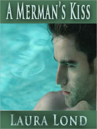 Title: A Merman's Kiss, Author: Laura Lond