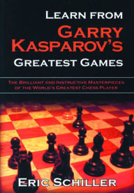 Title: Learn From Gary Kasparov's Greatest Games, Author: Eric Schiller