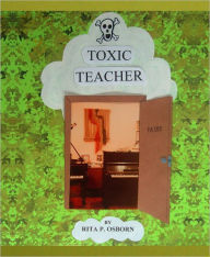 Title: Toxic Teacher, Author: Rita P. Osborn