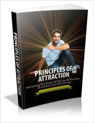 Title: Principles of Attraction - Harnessing the Power of the Power of the Law of Attraction to Achieve Your Life's Desires, Author: Irwing