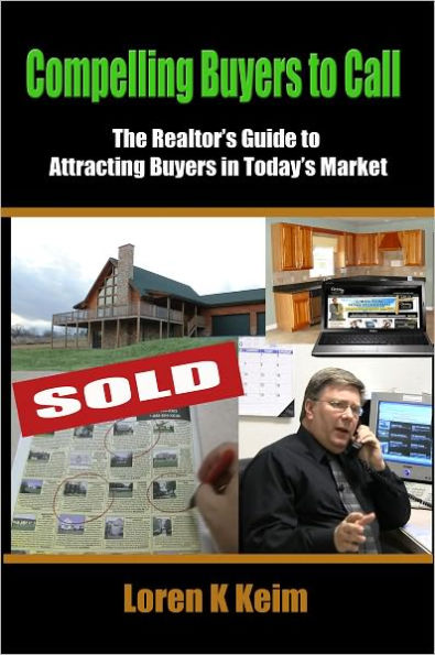 Compelling Buyers to Call: The Realtor's Guide to Attracting Buyers in Today's Market
