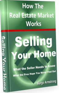 Title: Selling Your Home - How The Real Estate Market Works, Author: Margo Armstrong