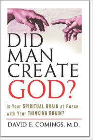 Title: Did Man Create God? Is Your Spiritual Brain at Peace with Your Rational Brain?, Author: David Comings