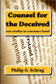 Title: Counsel for the Deceived: Case Studies in Consumer Fraud, Author: Philip G. Schrag