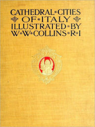 Title: Cathedral Cities of Italy [Illustrated], Author: William Wiehe Collins