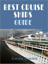 Title: Best Cruise Ships Guide: Take a Cruise on One of the Hottest New Cruise Ships, Author: Emma Simms