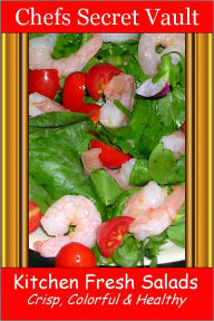 Title: Kitchen Fresh Salads - Crisp, Colorful & Healthy, Author: Chefs Secret Vault