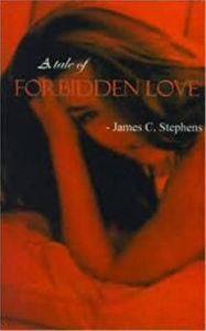 Title: A Tale of FORBIDDEN LOVE, Author: James C. Stephens