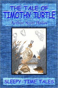 Title: THE TALE OF TIMOTHY TURTLE (Illustrated), Author: Arthur Scott Bailey
