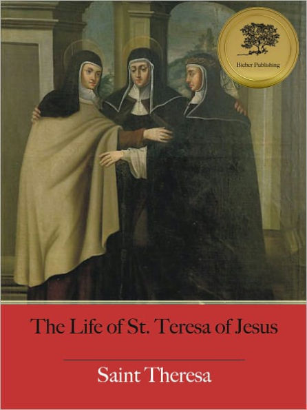 The Life of St. Teresa of Jesus - Enhanced (Illustrated)