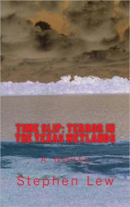 Title: Time Slip: Terror in the Texas Wetlands, Author: Stephen Lew