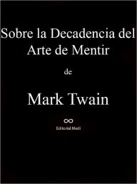 Title: Sobre La Decadencia Del Arte De Mentir, Author: Mark Twain