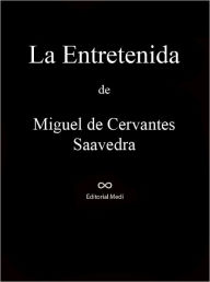 Title: La Entretenida, Author: Miguel De Cervantes Saavedra