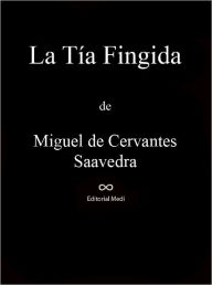 Title: La Tia Fingida, Author: Miguel De Cervantes Saavedra