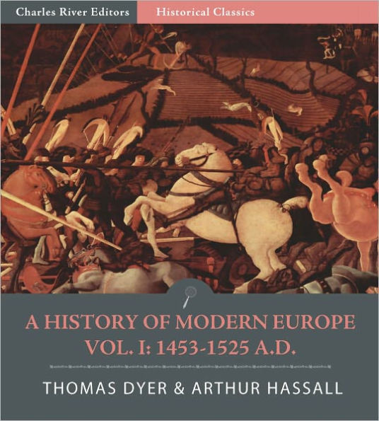 A History of Modern Europe from the Fall of Constantinople to the War of Crimea A.D. 1453-1900, Vol. I: 1453-1525