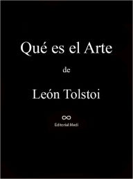 Title: Que es el Arte, Author: Leo Tolstoy