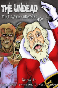 Title: The Undead That Saved Christmas Vol. 2, Author: Lyle Perez-tinics