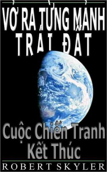 Vở Ra Từng Mảnh Trái Đất - 002 - Cuộc Chiến Tranh Kết Thúc (Vietnamese Edition)