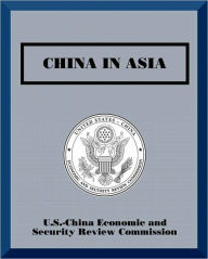 Title: China in Asia, Author: U.S.-China Economic and Security Review Commission