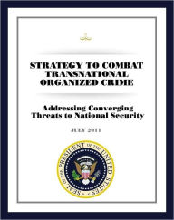 Title: Strategy to Combat Transnational Organized Crime: Addressing Converging Threats to National Security, Author: National Security Council