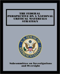 Title: The Federal Perspective on a National Critical Materials Strategy, Author: Subcommittee On Investigations And Oversight