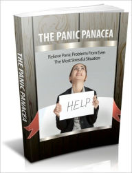 Title: The Panic Panacea - Relieve Panic Problems from Even the Most Stressful Situation, Author: Irwing