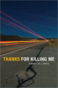 Title: Thanks For Killing Me, Author: Bill  Barol