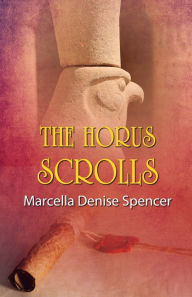 Title: The Horus Scrolls, Author: Marcella Denise Spencer