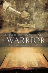 Title: A Spiritual Awakening of a Warrior, Author: Maxenia Bowers