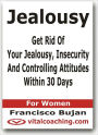 Jealousy - Get Rid Of Your Jealousy, Insecurity And Controlling Attitudes Within 30 Days - For Women