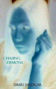 Title: Chasing Demons: A True Haunting, Author: Emari Valdicar
