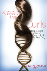 Title: Keep the Curls: Empowering Women Personally & Professionally, Author: Crystal Langdon