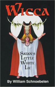 Title: Wicca: Satan's Little White Lie, Author: William Schnoebelen