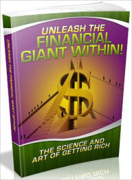 Title: Unleash The Financial Giant Within - The Science And Art Of Getting Rich, Author: Joye Bridal