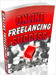 Title: Online Freelancing Success - Your Guide To Becoming A Successful Online Freelancer, Author: Joye Bridal